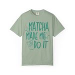 Matcha Made Me Do It Shirt, Funny Matcha Tee, Matcha Lover Gift, Green Tea Graphic Tee, Aesthetic Cafe Shirt, Comfort Colors Matcha Tee - Image 3