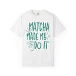 Matcha Made Me Do It Shirt, Funny Matcha Tee, Matcha Lover Gift, Green Tea Graphic Tee, Aesthetic Cafe Shirt, Comfort Colors Matcha Tee - Image 11