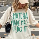 Matcha Made Me Do It Shirt, Funny Matcha Tee, Matcha Lover Gift, Green Tea Graphic Tee, Aesthetic Cafe Shirt, Comfort Colors Matcha Tee