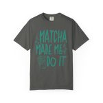 Matcha Made Me Do It Shirt, Funny Matcha Tee, Matcha Lover Gift, Green Tea Graphic Tee, Aesthetic Cafe Shirt, Comfort Colors Matcha Tee - Image 10