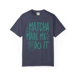 Matcha Made Me Do It Shirt, Funny Matcha Tee, Matcha Lover Gift, Green Tea Graphic Tee, Aesthetic Cafe Shirt, Comfort Colors Matcha Tee - Image 4